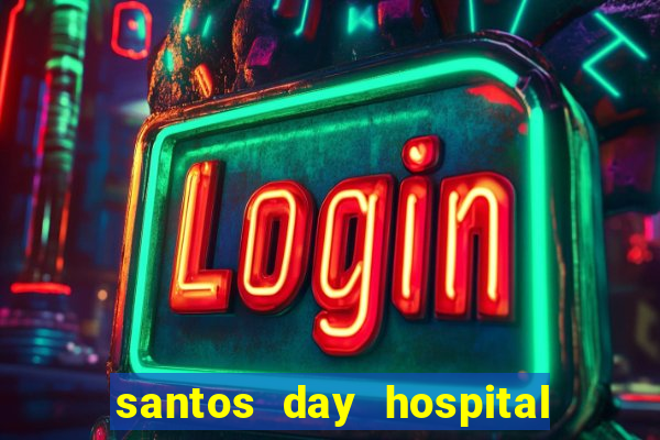 santos day hospital trabalhe conosco